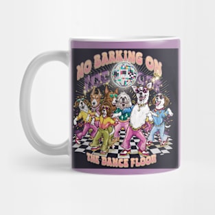 No Barking on the Dance Floor Mug